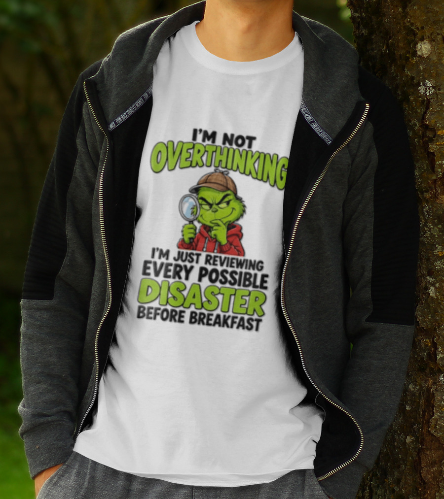 I'm Not Overthinking I'm Just Reviewing Every Possible Disaster Before Breakfast Grinch T-Shirt