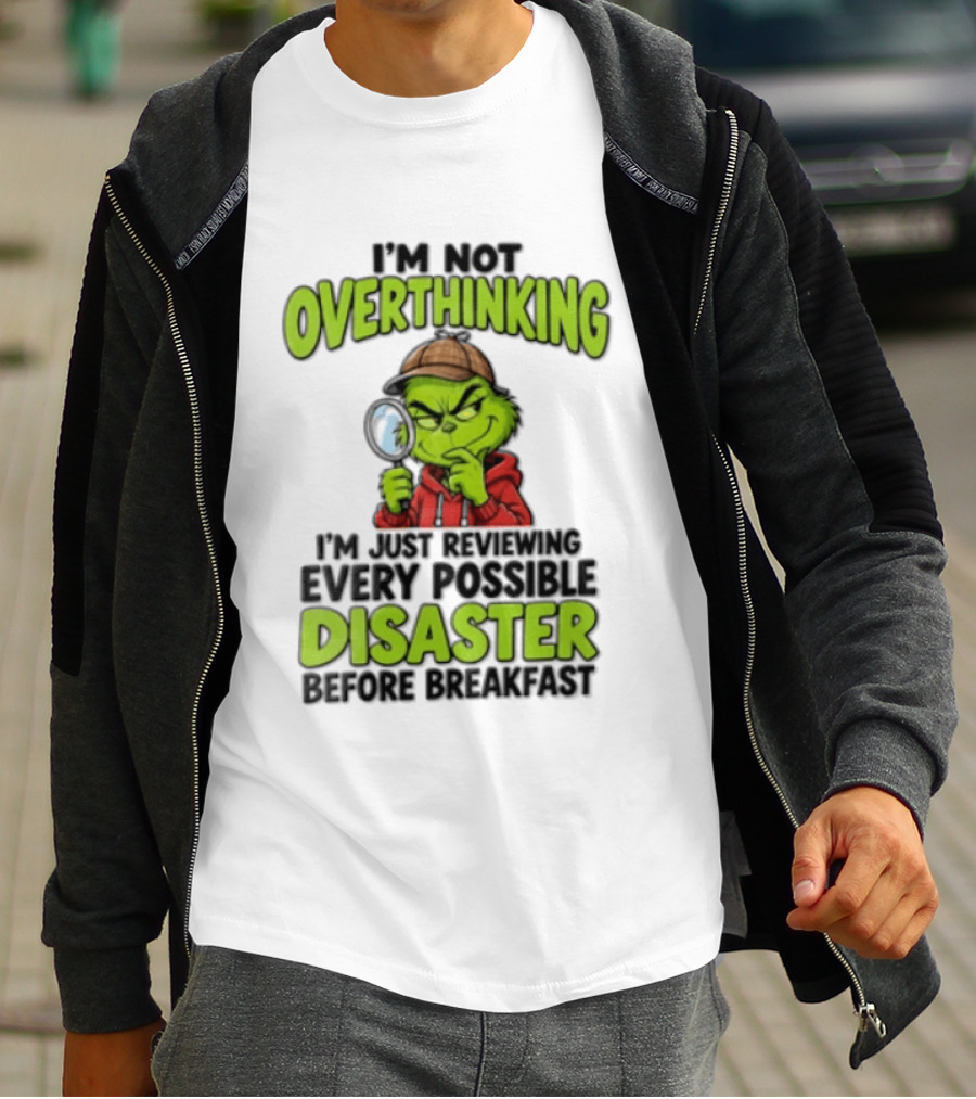 I'm Not Overthinking I'm Just Reviewing Every Possible Disaster Before Breakfast Grinch T-Shirt