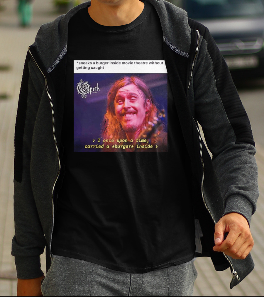 Opeth Mikael Akerfeldt Sneaks A Burger Inside Movie Theatre Without Getting Caught T-Shirt