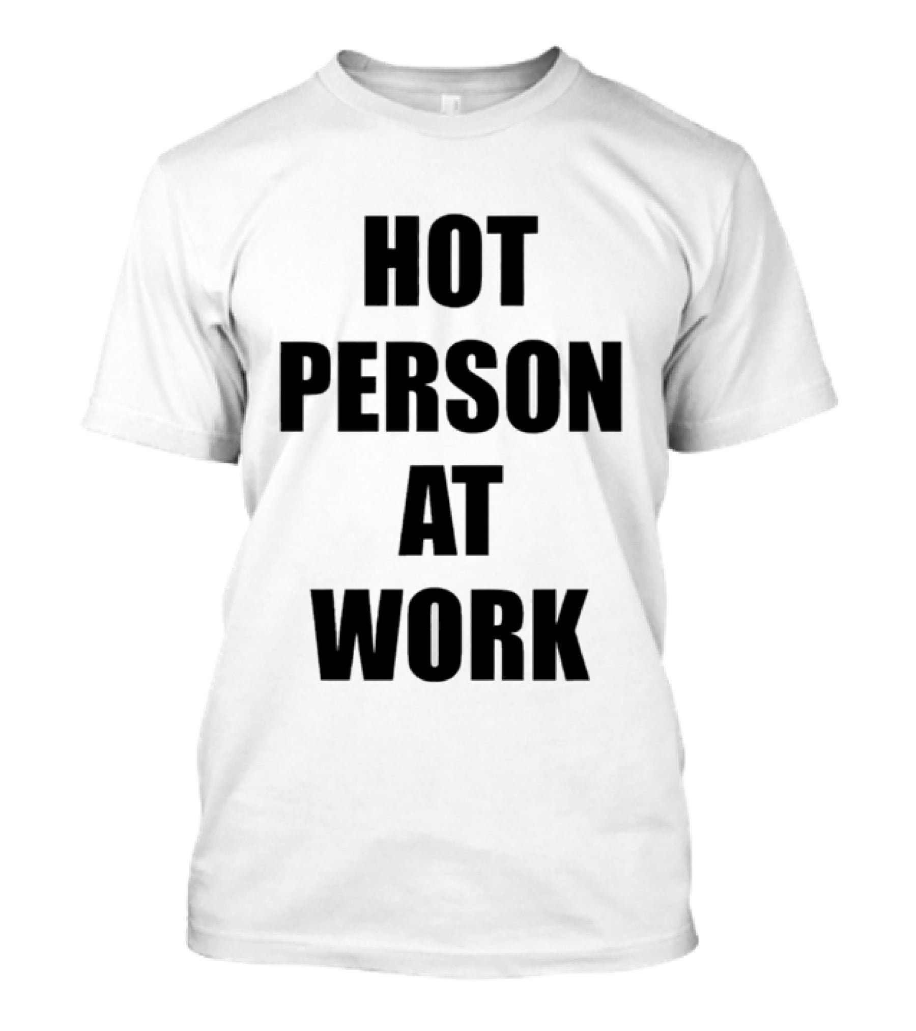 Hot Person At Work T-Shirt