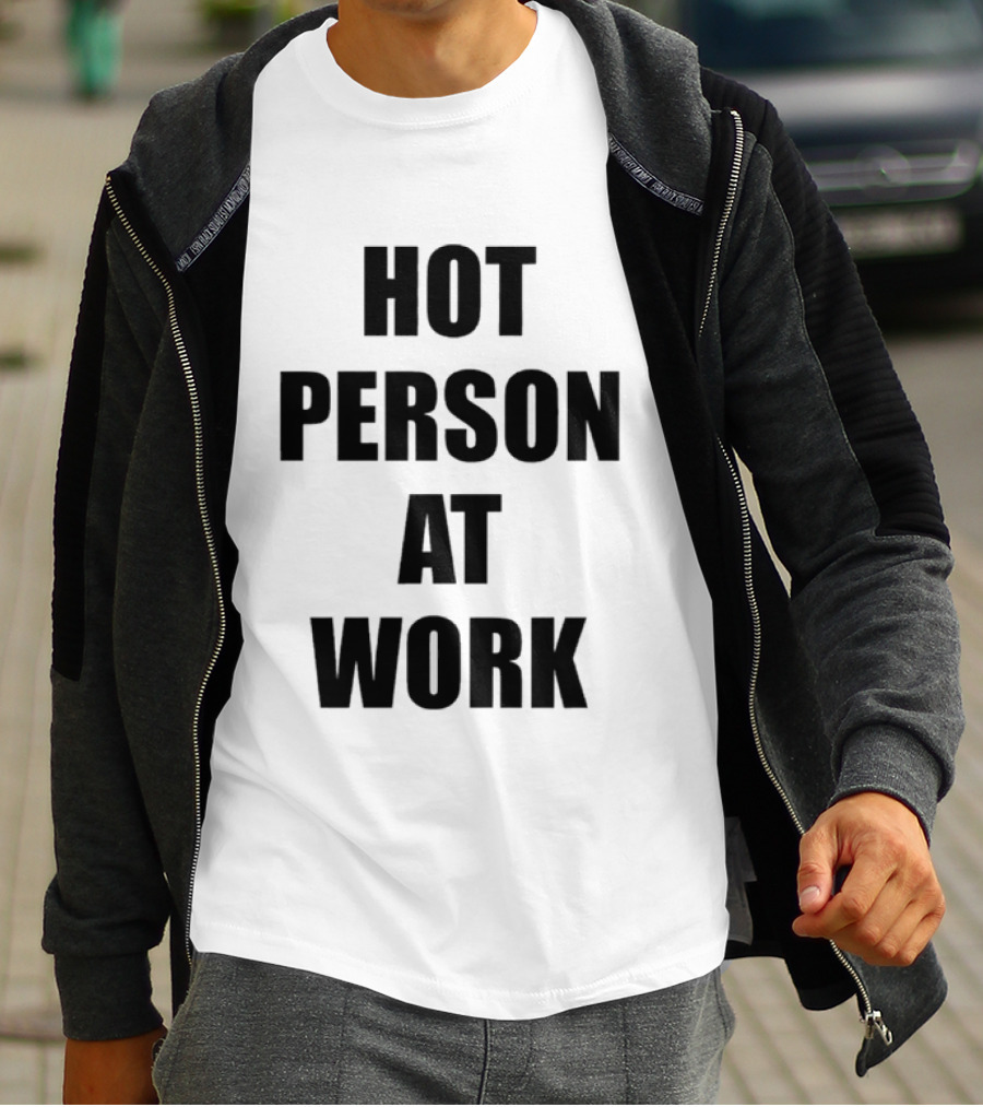 Hot Person At Work T-Shirt