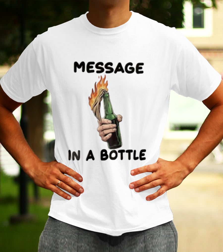 MESSAGE IN A BOTTLE Hand Holding Burning Molotov Cocktail T-Shirt