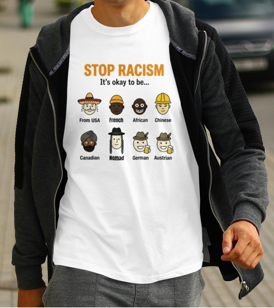 Stop Racism It's Okay To Be From USA French African Chinese Canadian Nomad German Austrian T-Shirt