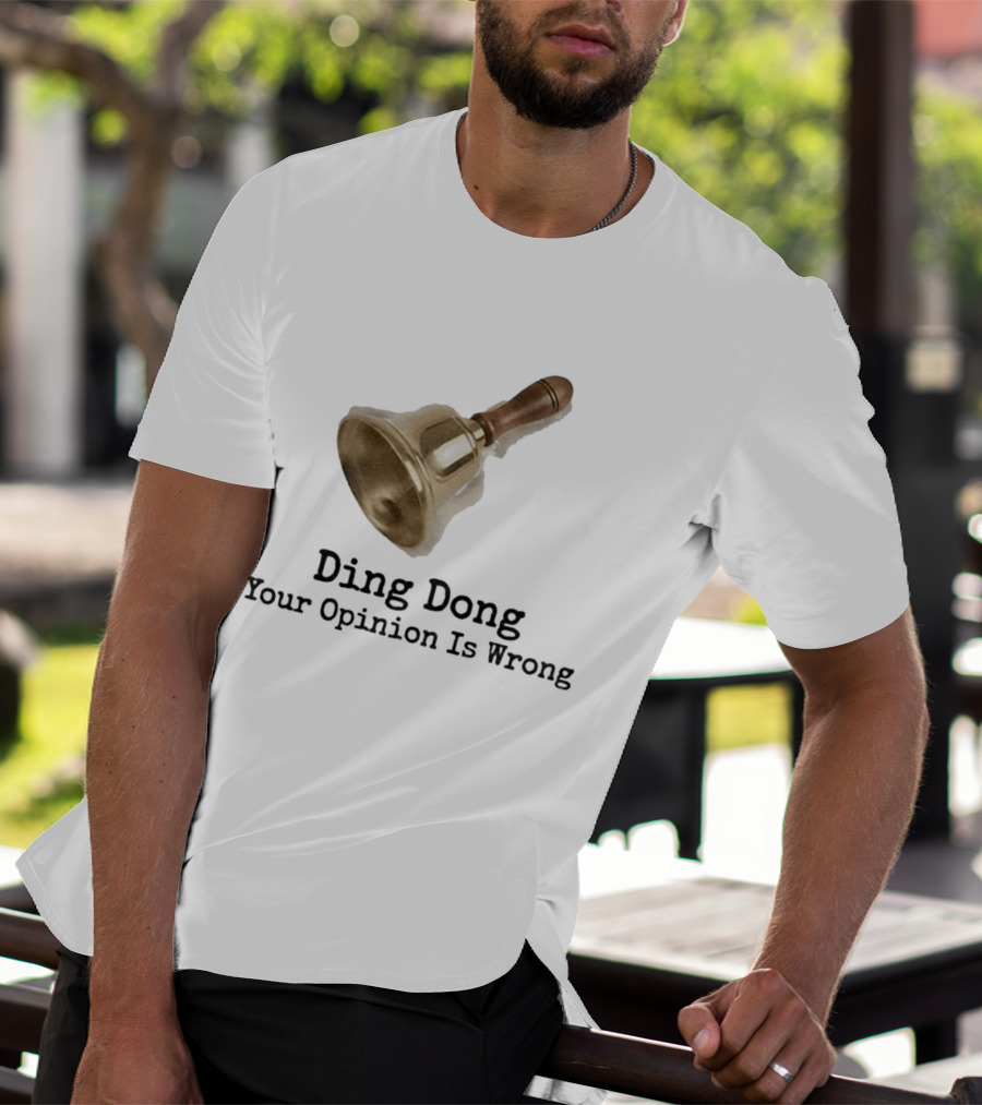 Ding Dong Bell Your Opinion Is Wrong Humorous Phrase T-Shirt