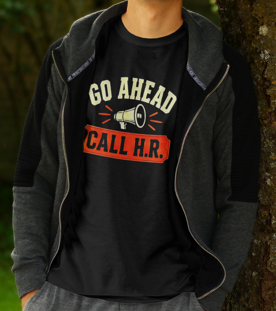 Go Ahead Call H.R. Megaphone Workplace Humor T-Shirt