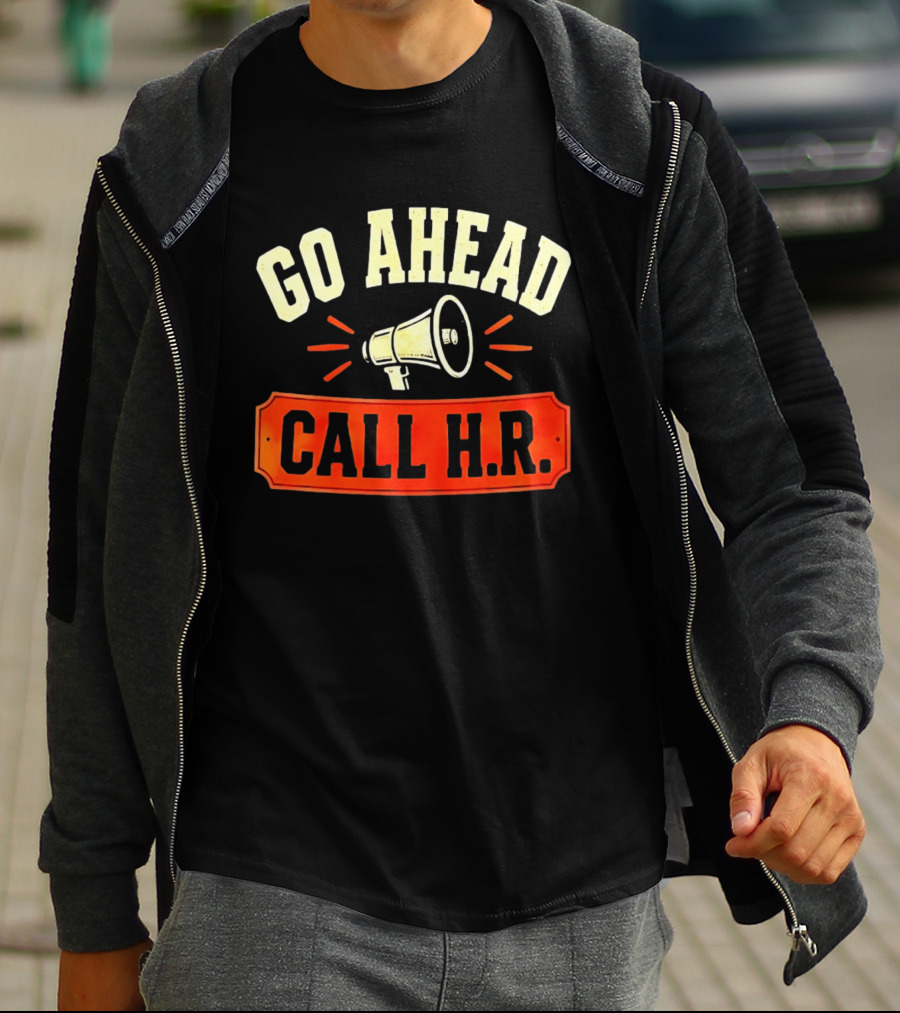 Go Ahead Call H.R. Megaphone Workplace Humor T-Shirt