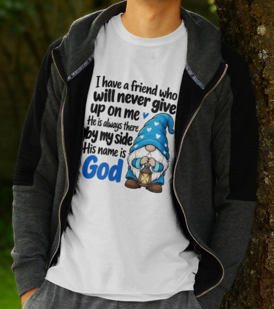 I Have A Friend Who Will Never Give Up On Me His Name Is God Gnome Lantern T-Shirt