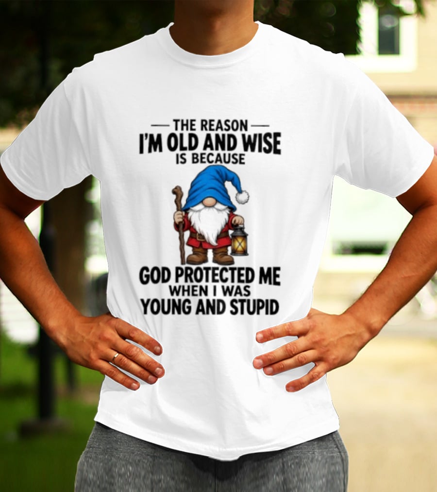 Gnome The Reason I'm Old And Wise Is Because God Protected Me When I Was Young And Stupid Lantern T-Shirt