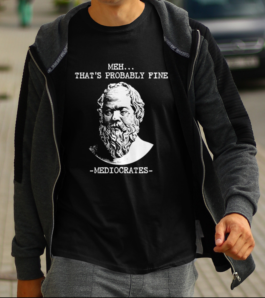 Mediocrates Meh That's Probably Fine Philosophy Bust Of Ancient Thinker T-Shirt