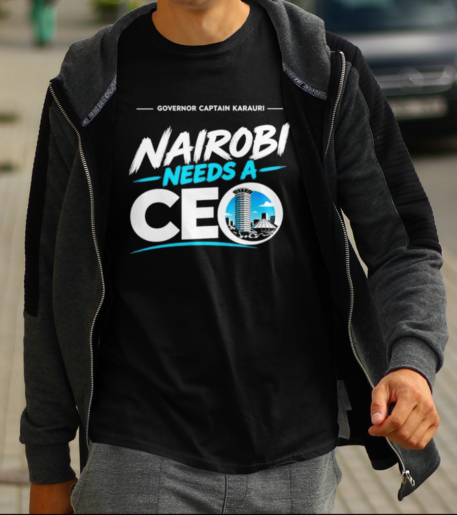 Governor Captain Karauri Nairobi Needs A CEO Cityscape T-Shirt