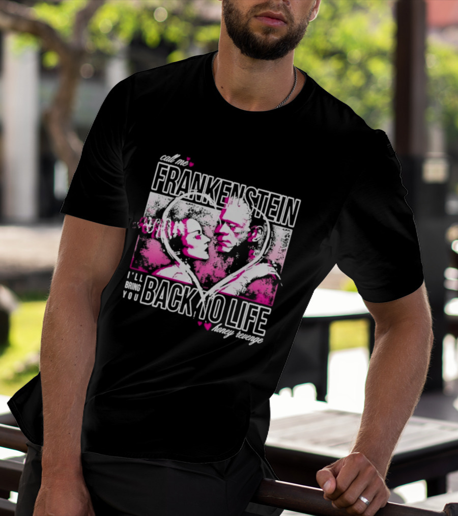 Call Me Frankenstein Back To Life Honey Revenge T-Shirt