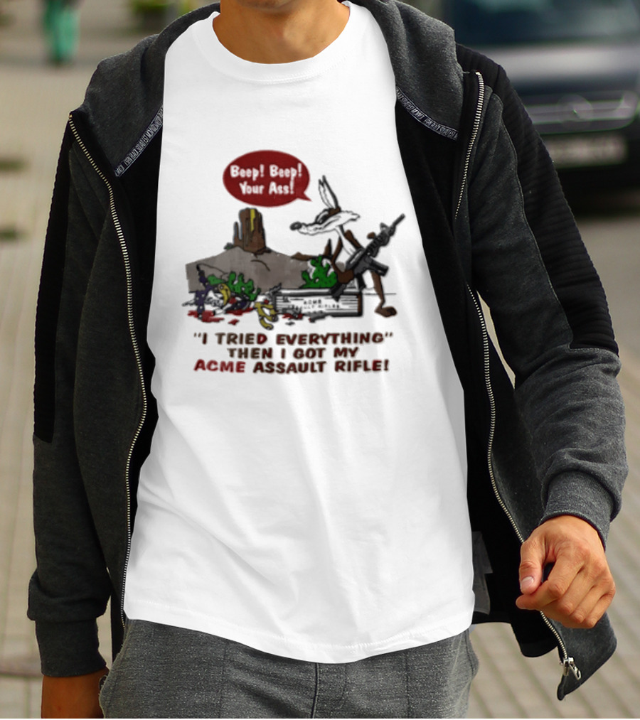 Looney Tunes Beep Beep I Tried Everything Then I Got My Acme Assault Rifle T-Shirt