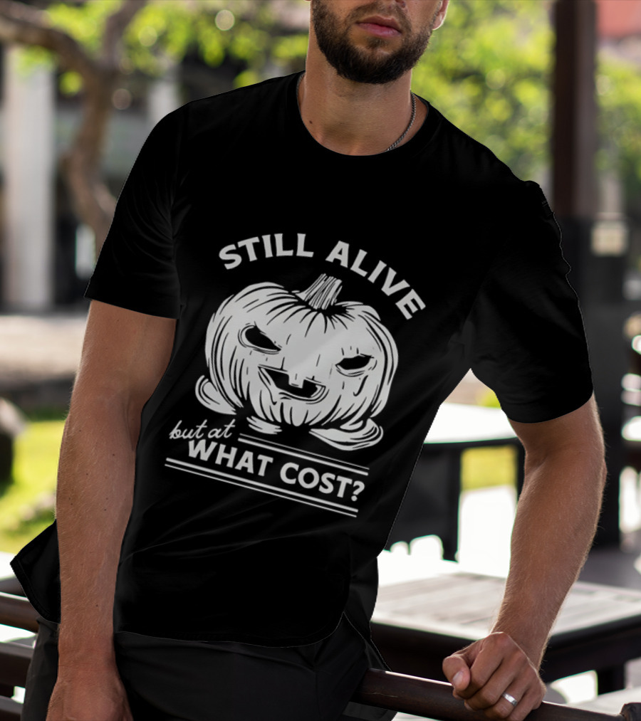 Still Alive But At What Cost Halloween Pumpkin Jack O' Lantern T-Shirt