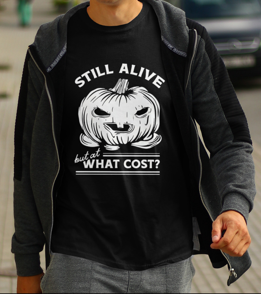 Still Alive But At What Cost Halloween Pumpkin Jack O' Lantern T-Shirt