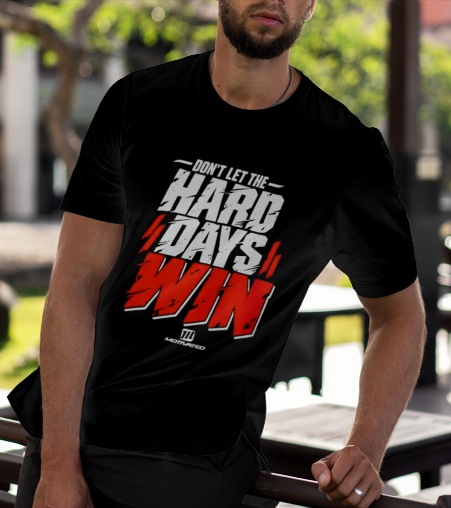 Don't Let The Hard Days Win Motivational TT Training T-Shirt