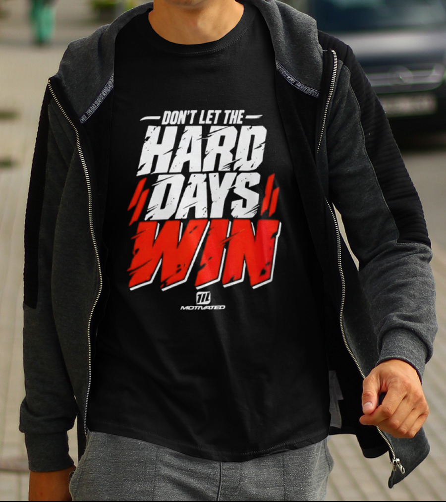 Don't Let The Hard Days Win Motivational TT Training T-Shirt