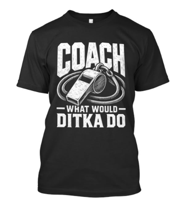 Mike Ditka Coach What Would Ditka Do T-Shirt