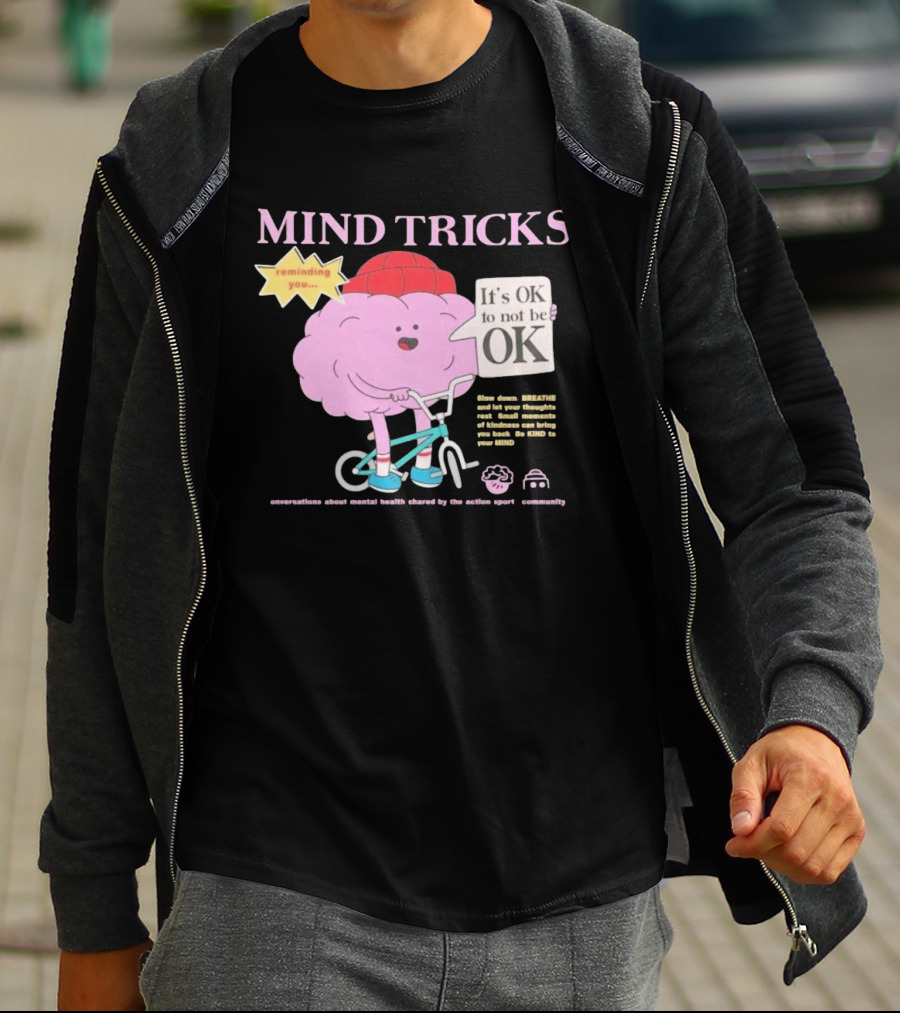 Mind Tricks Reminding You It's OK To Not Be OK Mental Health Conversations By The Action Sports Community T-Shirt