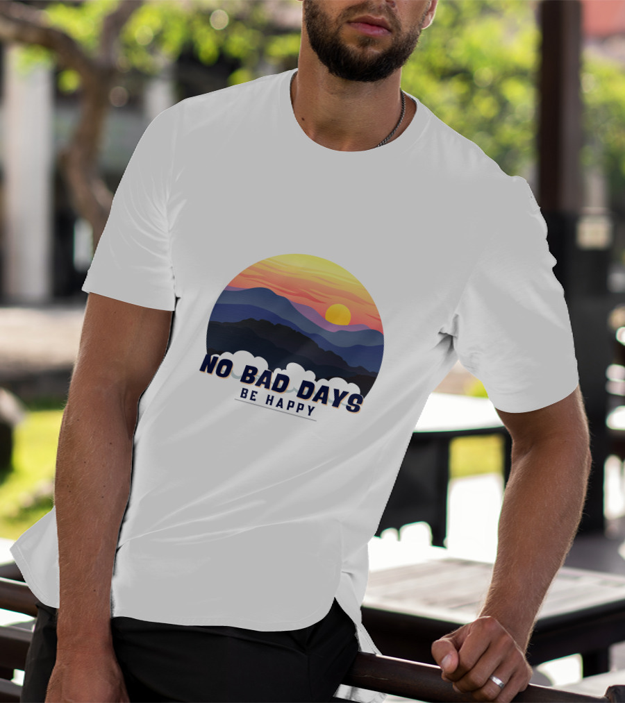NO BAD DAYS BE HAPPY Sunset And Mountain T-Shirt