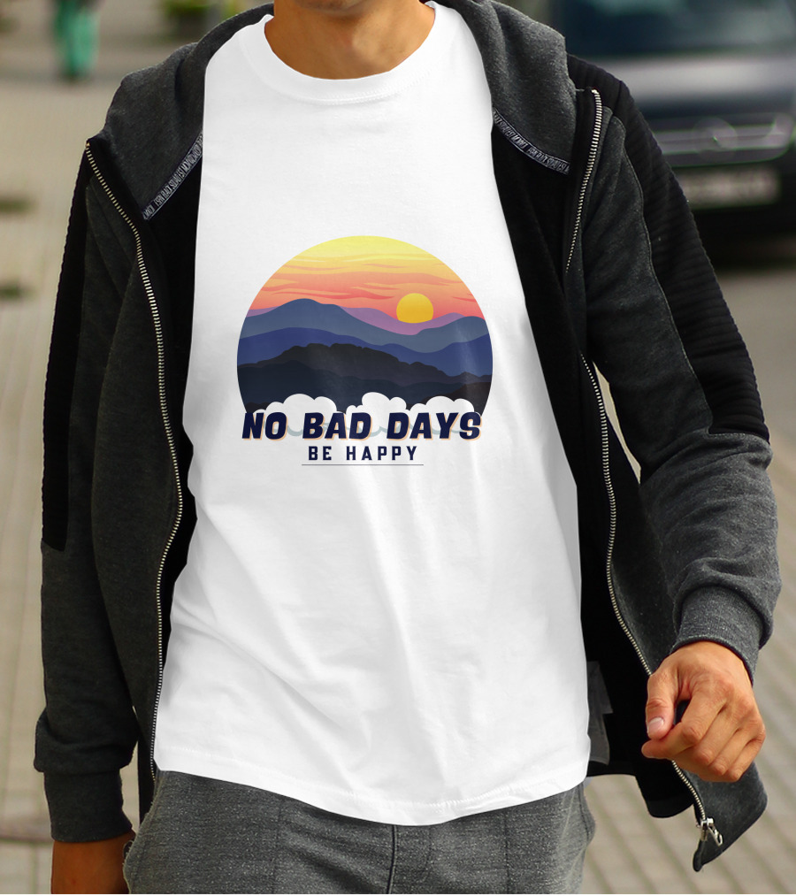NO BAD DAYS BE HAPPY Sunset And Mountain T-Shirt