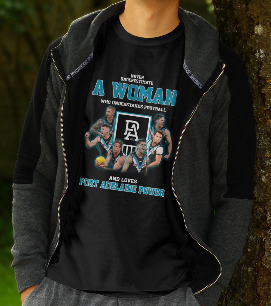 Never Underestimate A Woman Who Understands Football And Loves Port Adelaide Power T-Shirt
