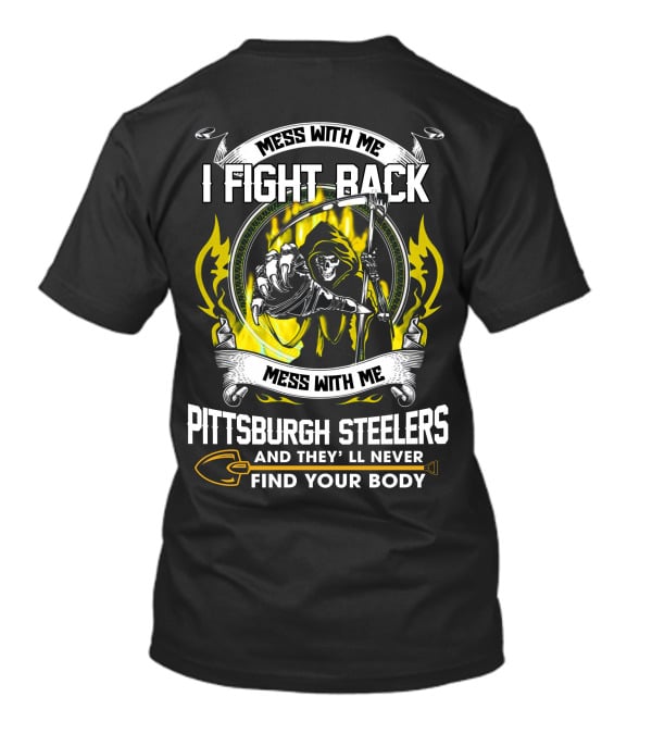 Mess With Me I Fight Back Pittsburgh Steelers Find Your Body T-Shirt