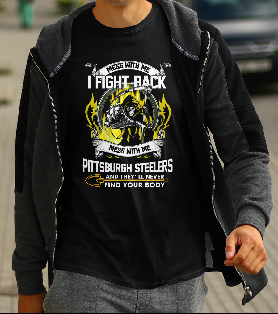 Mess With Me I Fight Back Pittsburgh Steelers Find Your Body T-Shirt