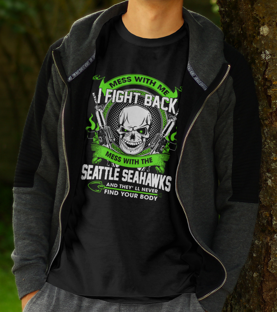 Mess With Me I Fight Back Seattle Seahawks Find Your Body T-Shirt