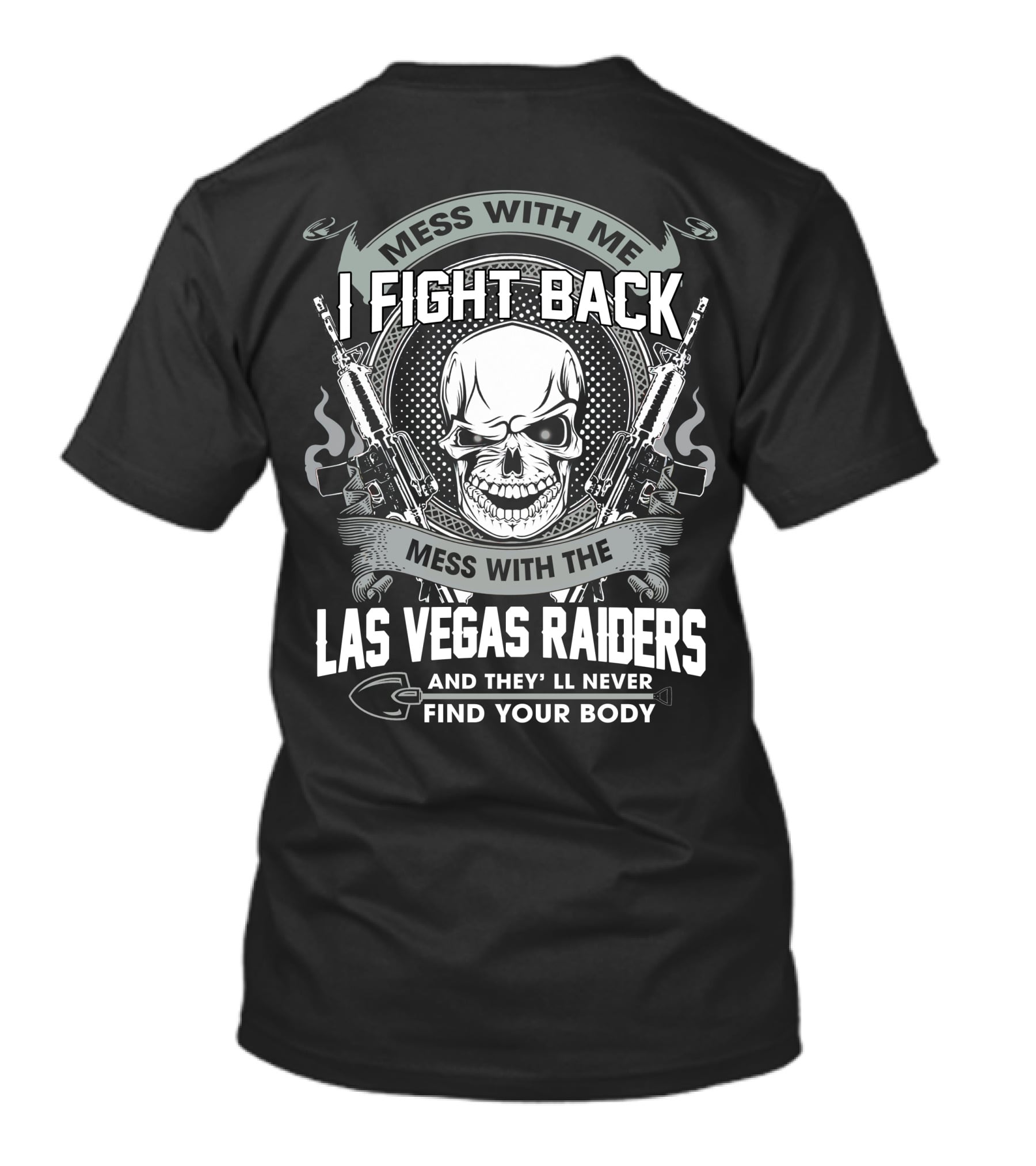 Mess With Me I Fight Back Mess With The Las Vegas Raiders Skull Guns Find Your Body T-Shirt