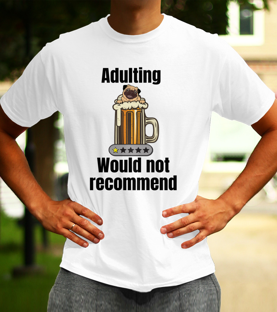 Adulting Would Not Recommend One Star Pug In Beer Mug T-Shirt