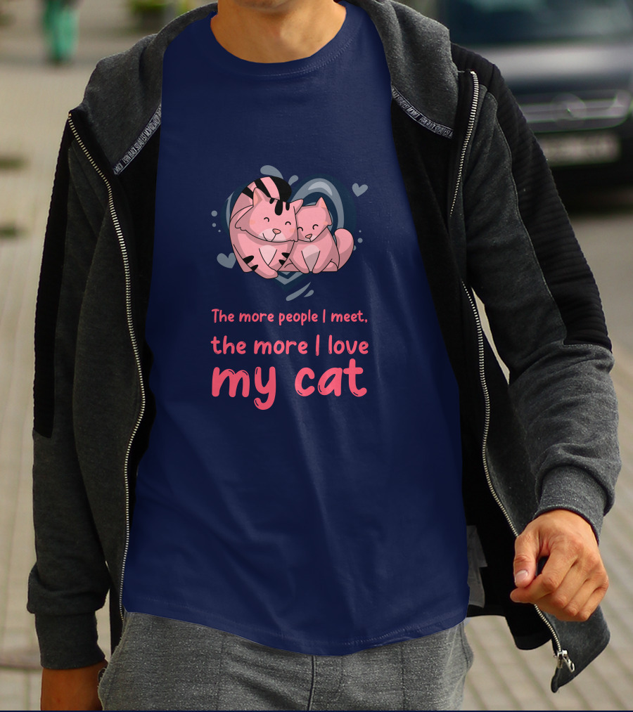 The More People I Meet, The More I Love My Cat T-Shirt