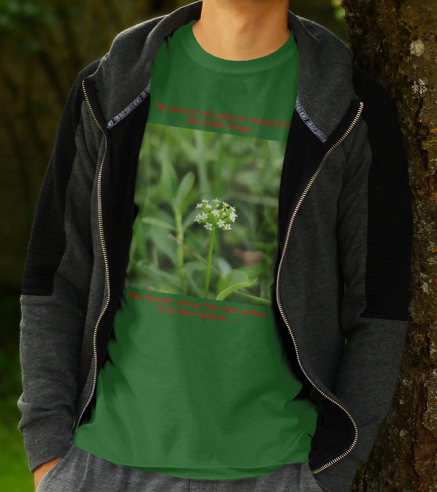 The Beauty Of Nature Comes From The Little Things The Beauty Of Our Life Also Comes From The Nature T-Shirt
