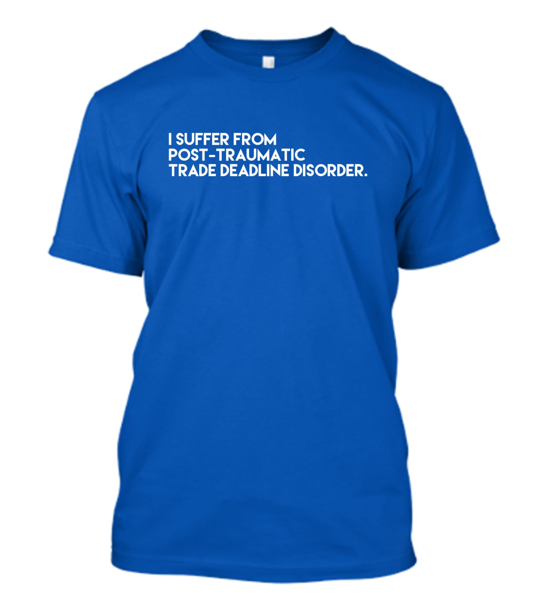 I Suffer From Post-Traumatic Trade Deadline Disorder T-Shirt