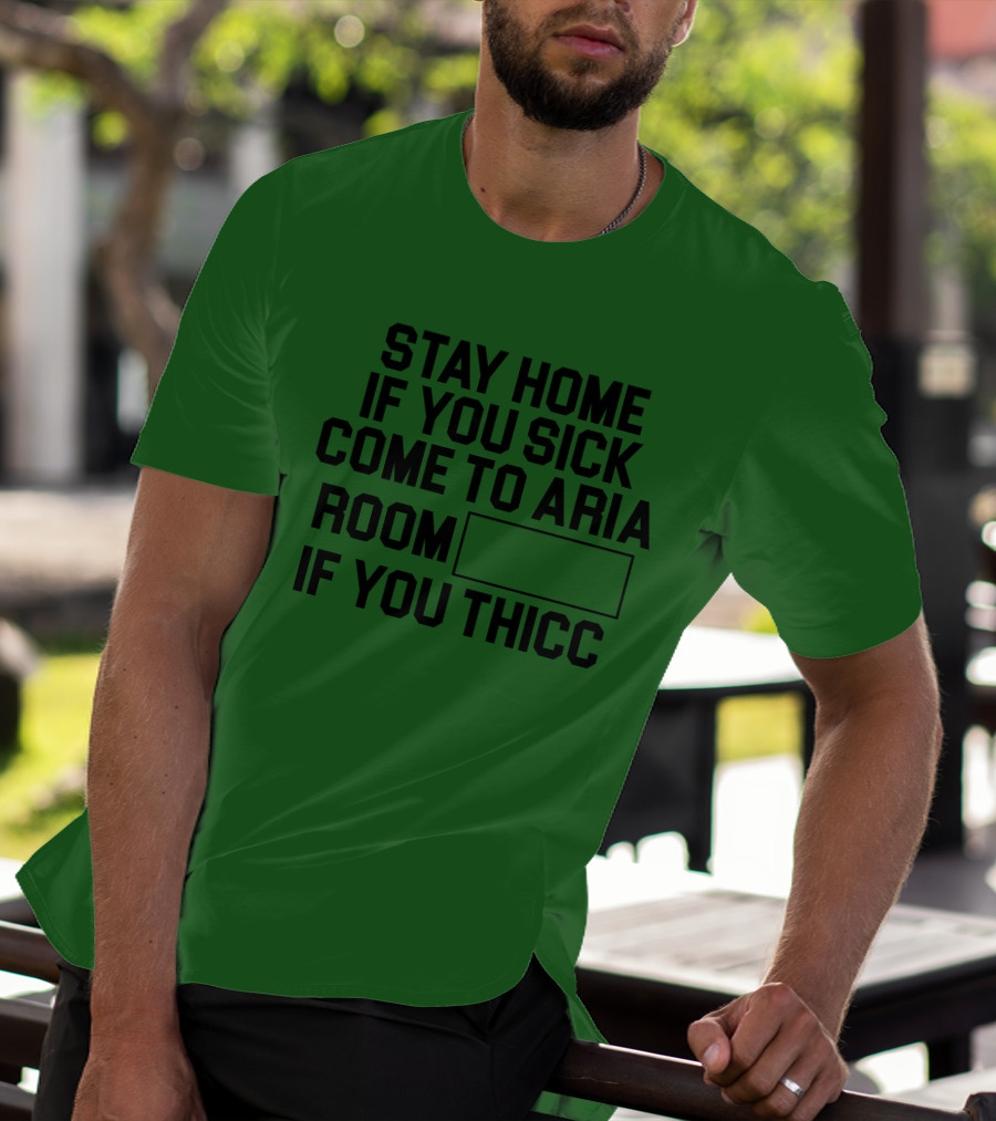 Stay Home If You Sick Come To Aria Room If You Thicc No Context Vegas T-Shirt