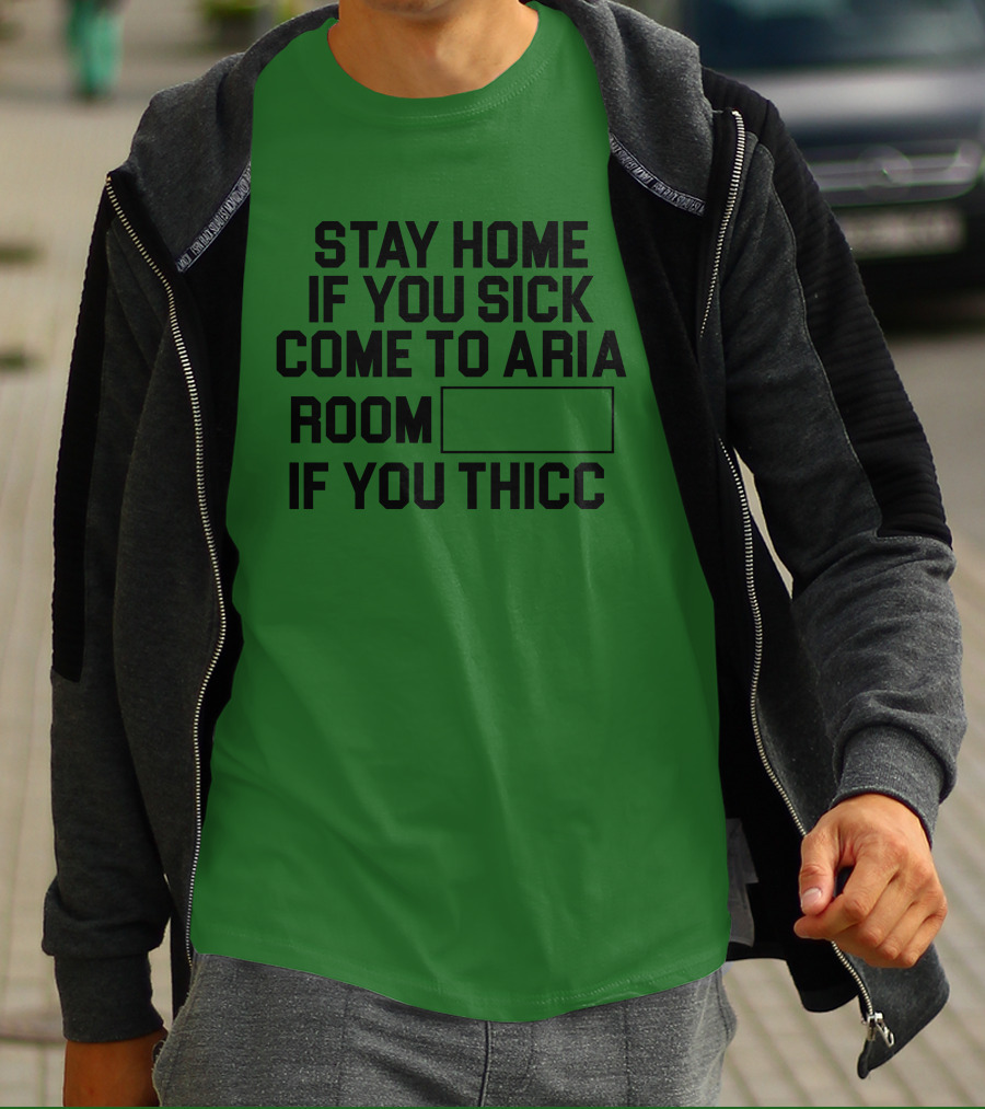 Stay Home If You Sick Come To Aria Room If You Thicc No Context Vegas T-Shirt