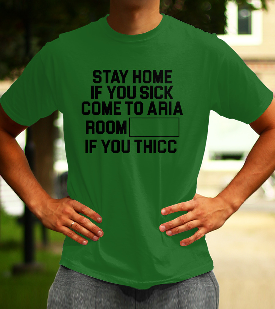 Stay Home If You Sick Come To Aria Room If You Thicc No Context Vegas T-Shirt