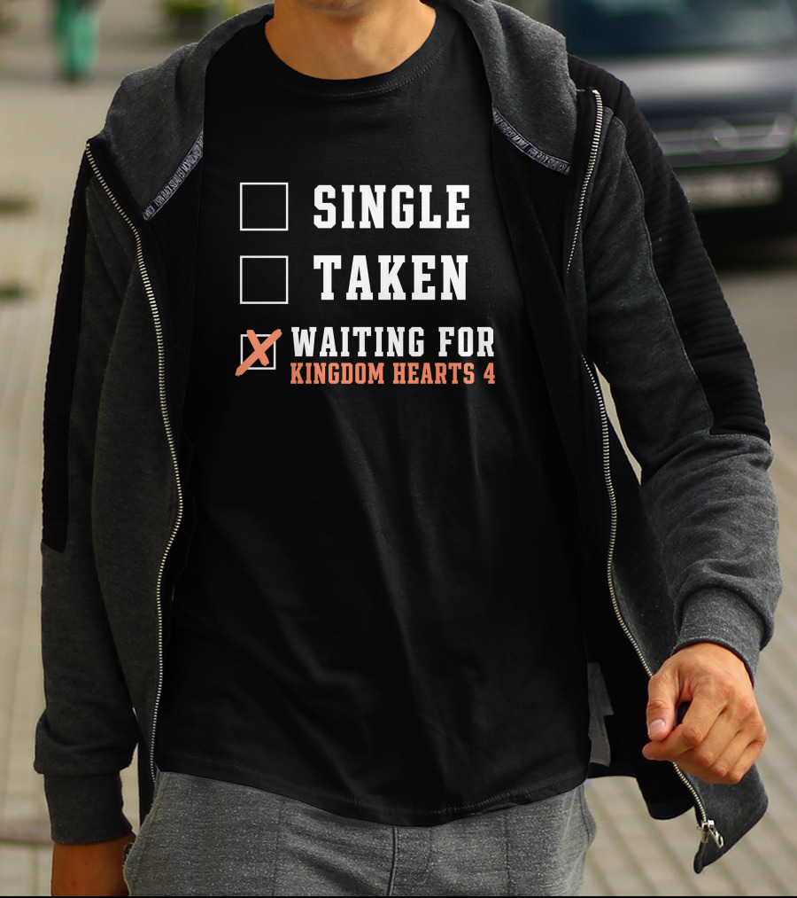 Single Taken Waiting For Kingdom Hearts 4 T-Shirt