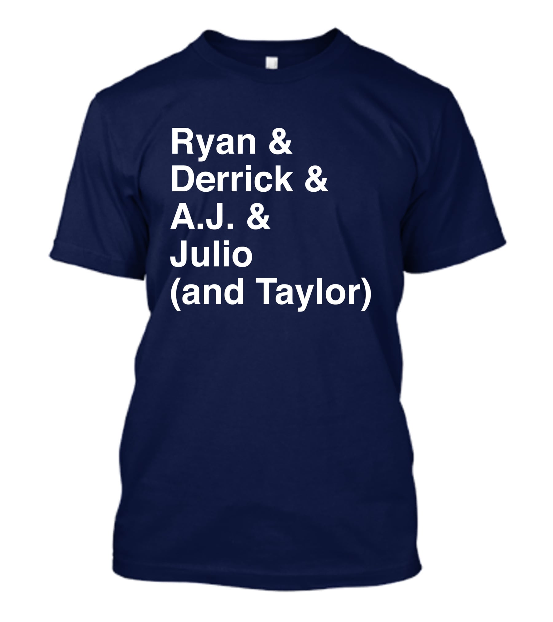 Ryan And Derrick And A.J. And Julio (And Taylor) T-Shirt