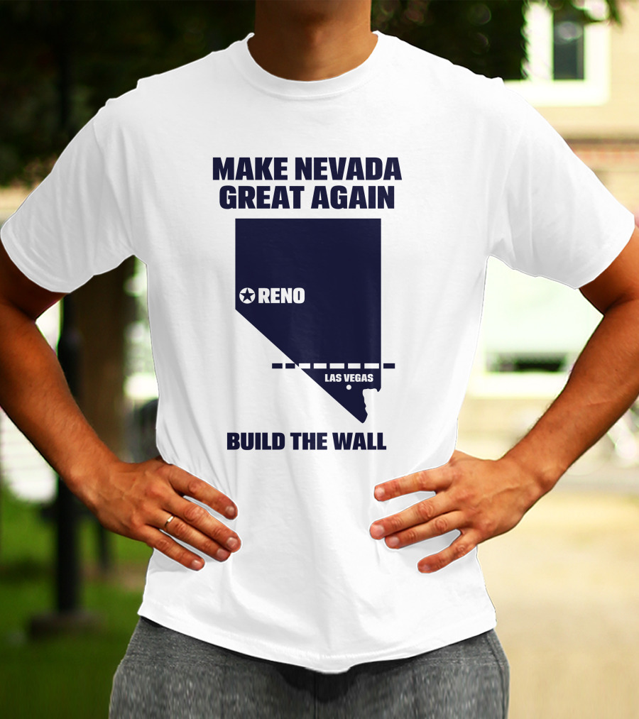 Make Nevada Great Again Build The Wall Reno Las Vegas T-Shirt