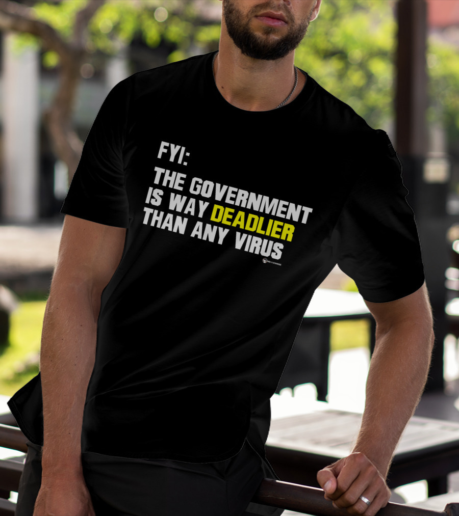FYI The Government Is Way Deadlier Than Any Virus Luke Rudkowski We Are Change T-Shirt