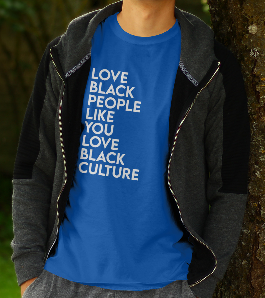 Love Black People Like You Love Black Culture Thee Most Passionate Twist T-Shirt