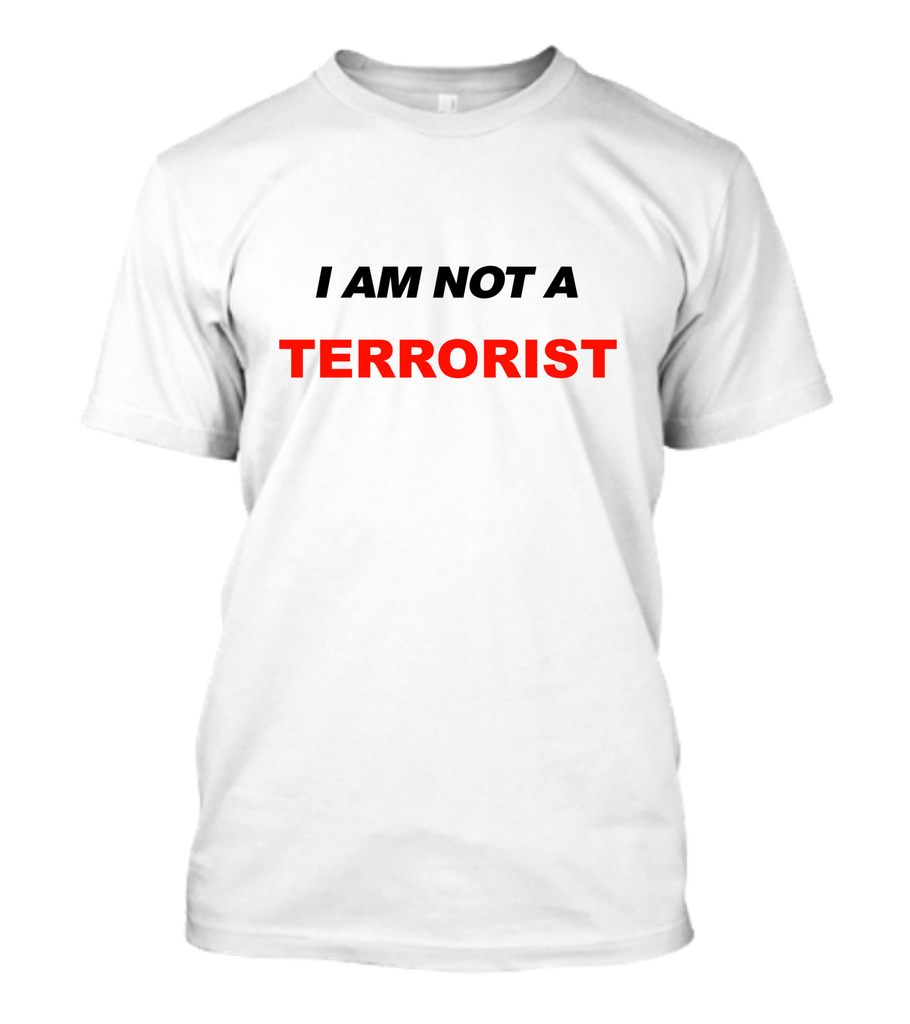 I Am Not A Terrorist Bold Statement Black T-Shirt