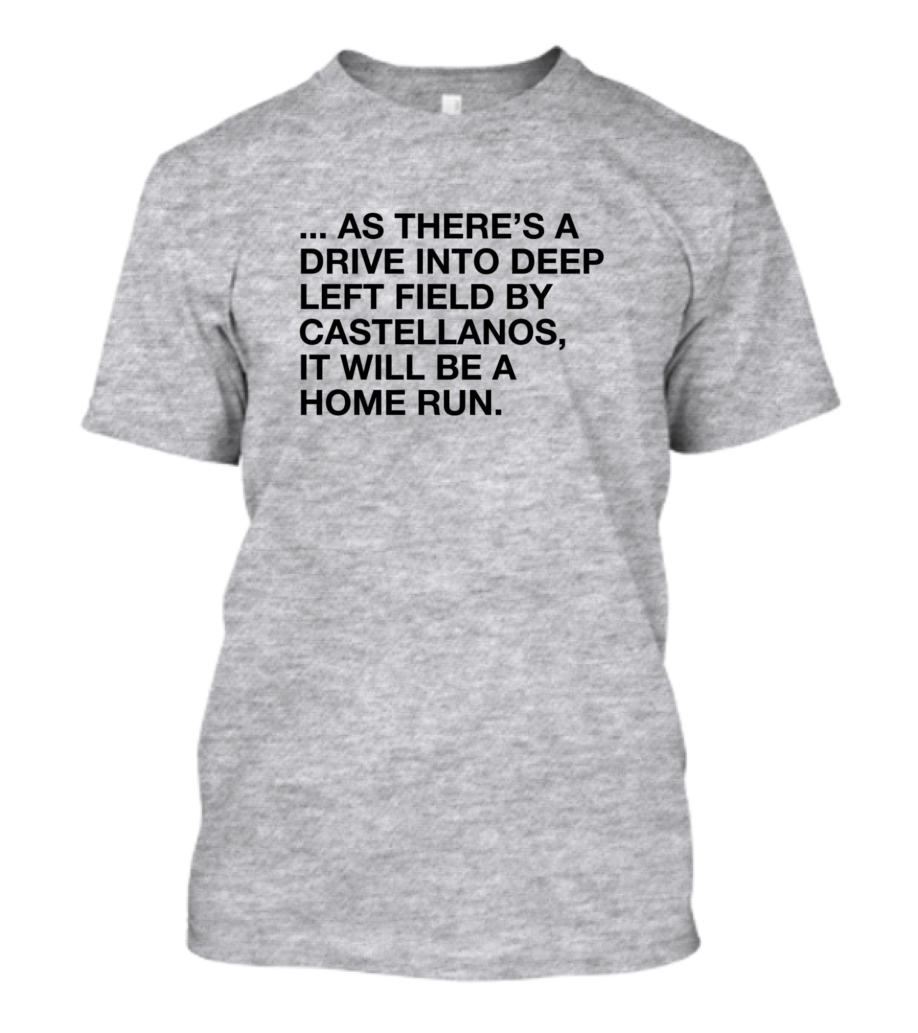 As There's A Drive Into Deep Left Field By Castellanos It Will Be A Home Run T-Shirt