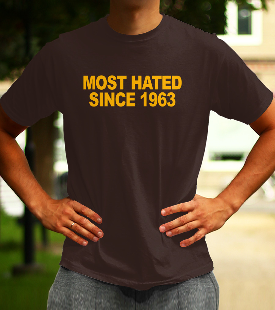 Most Hated Since 1963 T-Shirt
