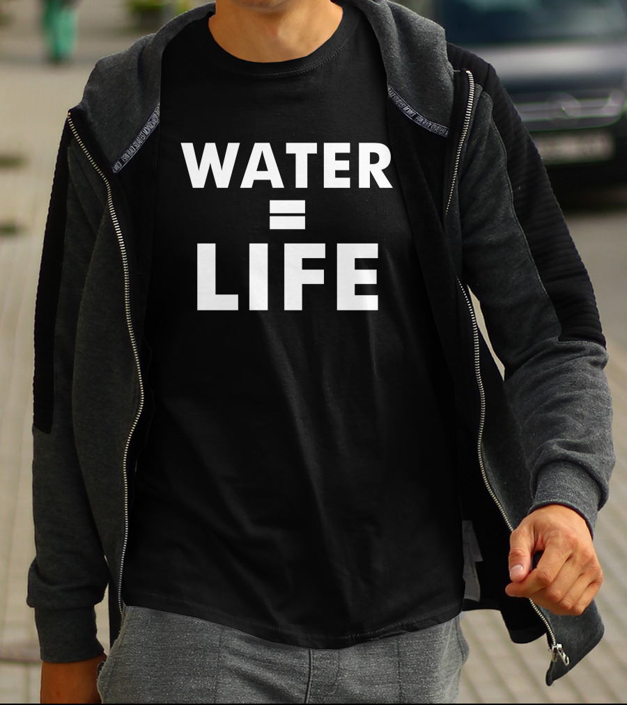 Water Equals Life Bold Statement Environmental Awareness T-Shirt
