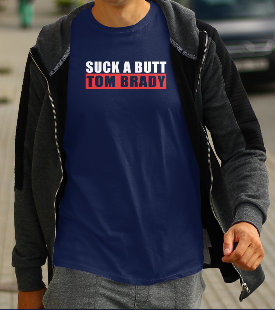 SUCK A BUTT TOM BRADY T-Shirt