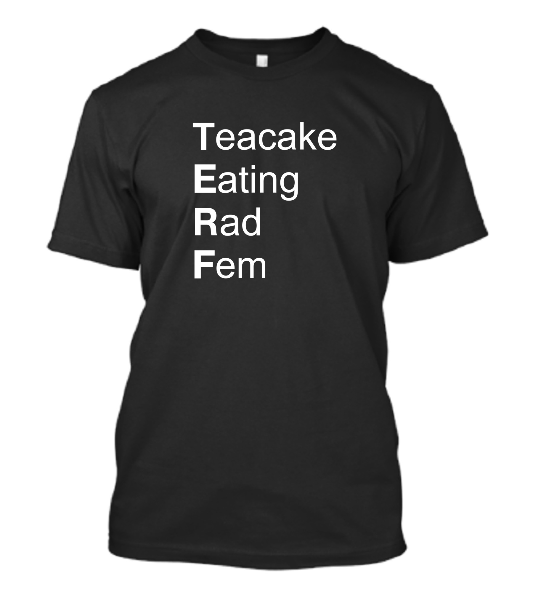 Teacake Eating Rad Fem T-Shirt