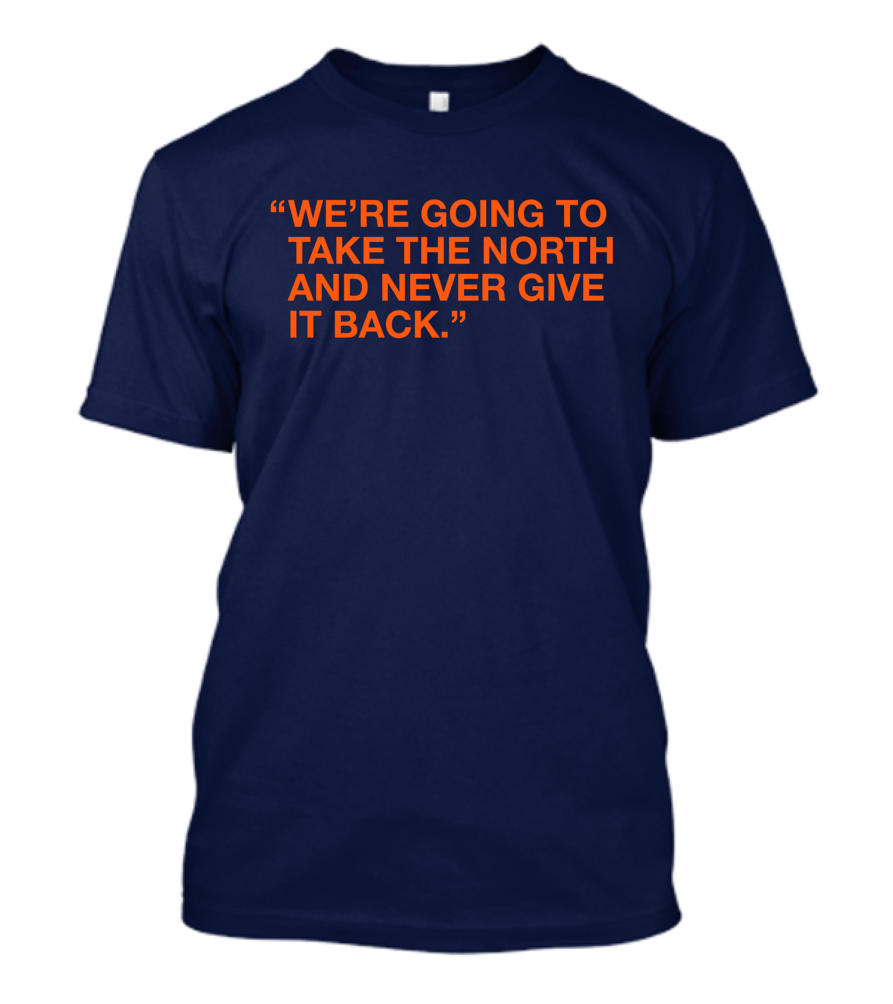 We're Going To Take The North And Never Give It Back T-Shirt