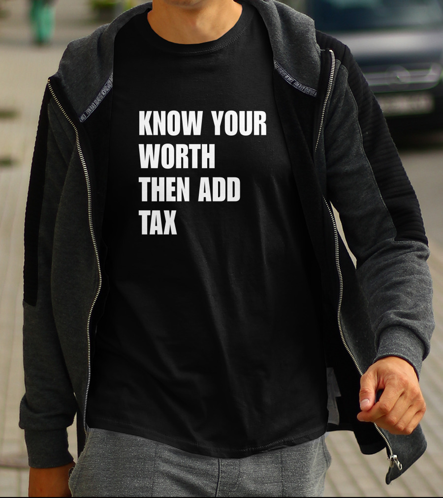 Know Your Worth Then Add Tax Motivation Empowerment T-Shirt