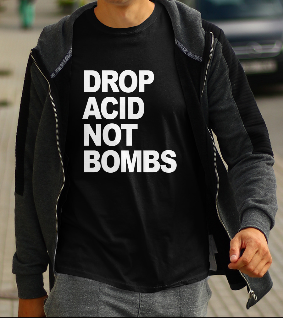 DROP ACID NOT BOMBS T-Shirt